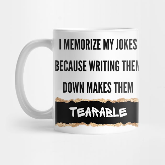 I Memorize My Jokes Because Writing Them Down Makes Them Tearable Funny Pun / Dad Joke (MD23Frd016) by Maikell Designs